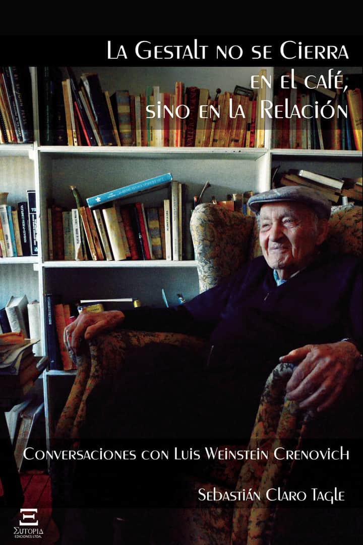 La Gestalt no se cierra en el café, sino en la relación: Conversaciones con Luis Weinstein Crenovich