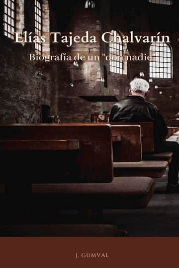 Elías Tajeda Chalvarín: Biografía de un don nadie