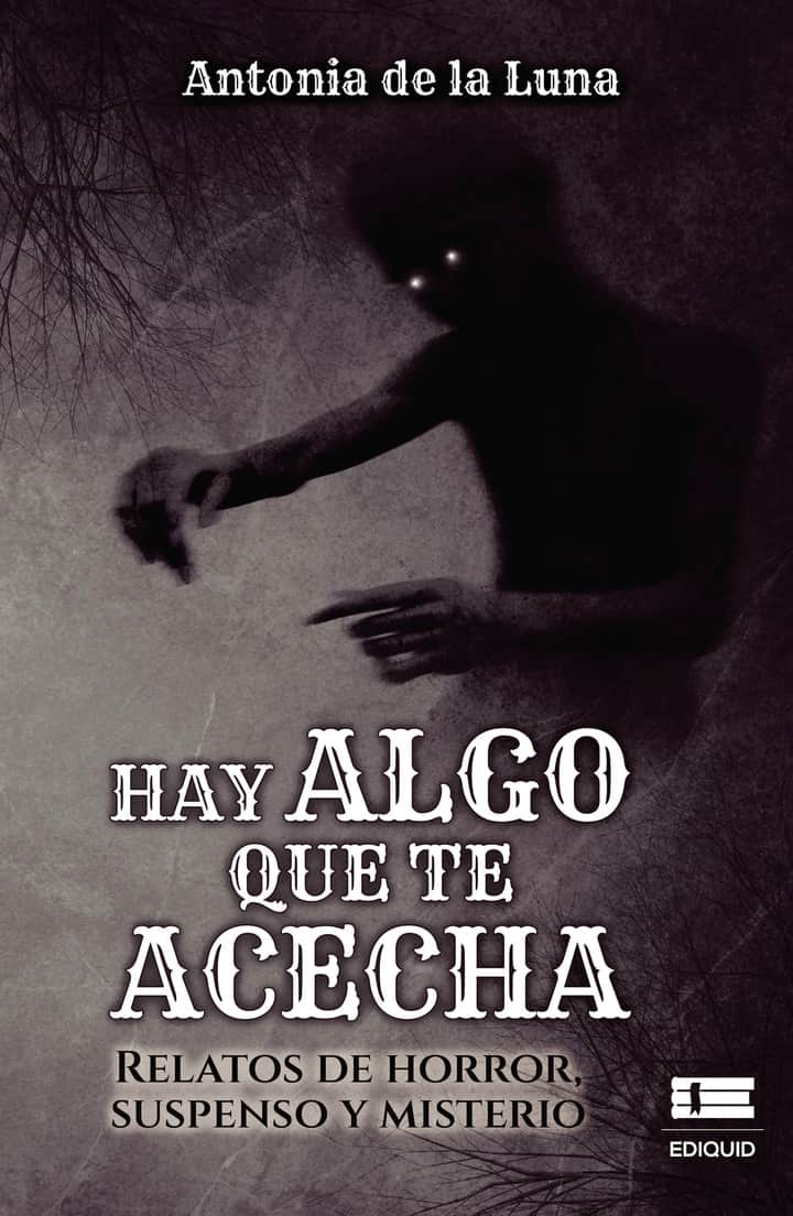 Hay algo que te acecha: Relatos de horror, suspenso y misterio