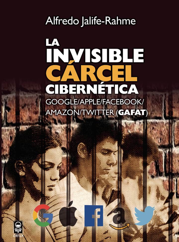 La invisible cárcel cibernética: Google/Apple/Facebook/Amazon/Twitter (GAFAT)