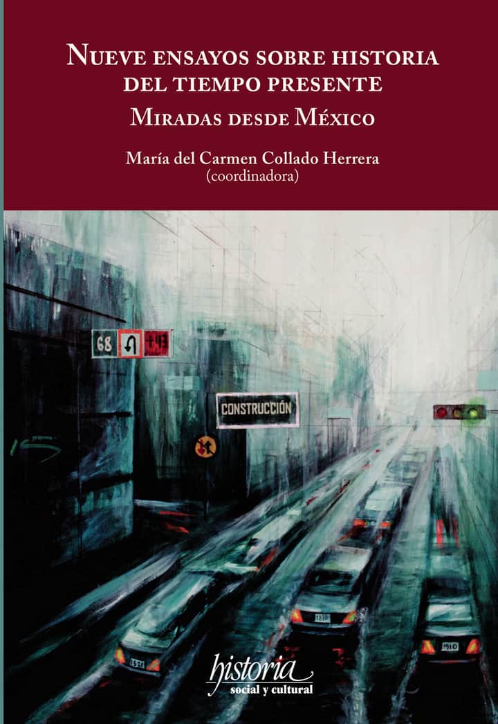 Nueve ensayos sobre historia del tiempo presente: Miradas dede México