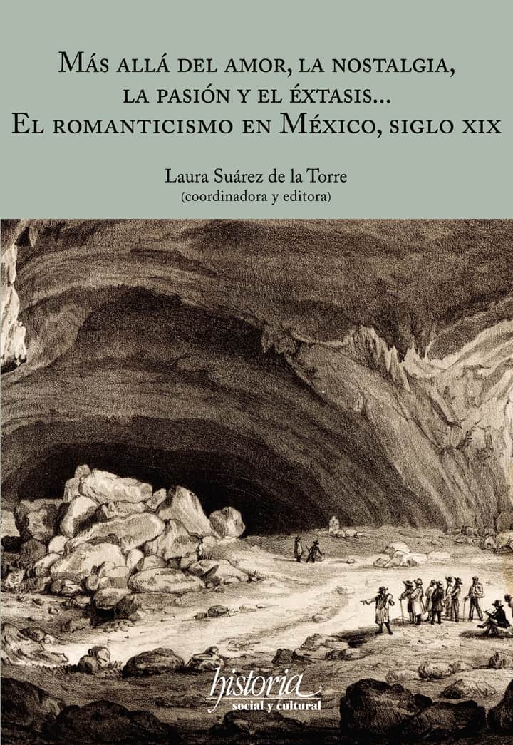 Más allá del amor, la nostalgia, la pasión y el éxtasis...: El romanticismo en México, siglo XIX