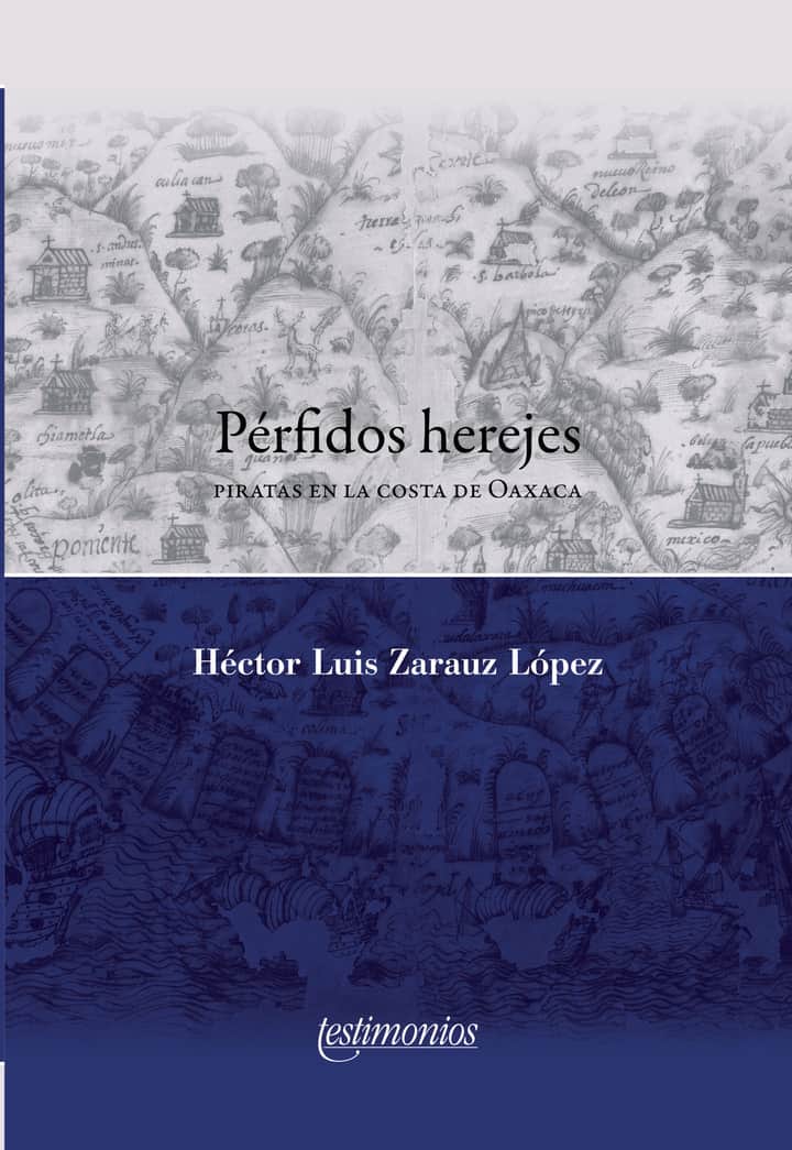 Pérfidos herejes: Piratas en la costa de Oaxaca