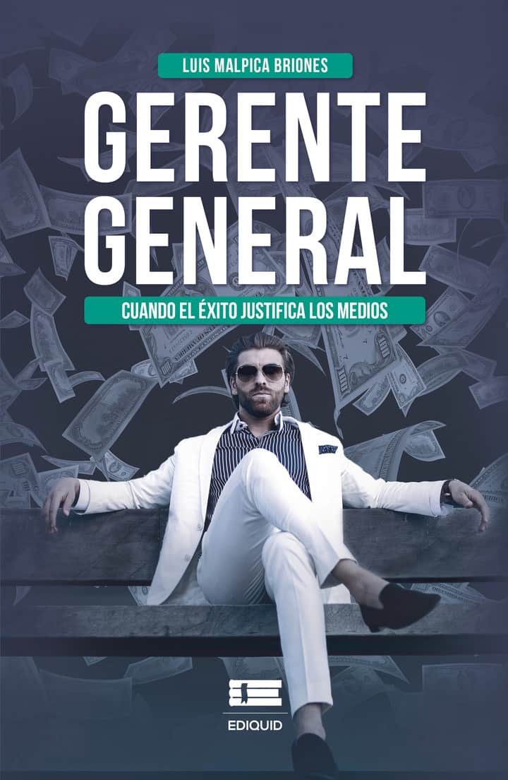 Gerente general Cuando el éxito justifica los medios: Cuando el éxito justifica los medios