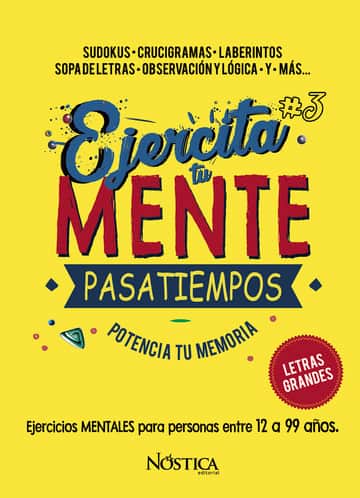 Ejercita tu mente 3: Sudokus-Crucigramas-Laberintos-Sopaletras-Observación y Lógica y más...