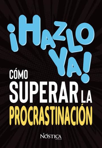 ¡Hazlo ya! Cómo superar la procrastinación