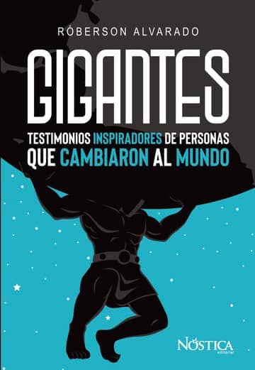 Gigantes: Testimonios inspiradores de personas que cambiaron al mundo
