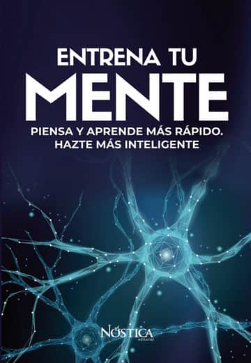 Entrena tu mente: Piensa y aprende más rápido. Hazte más inteligente