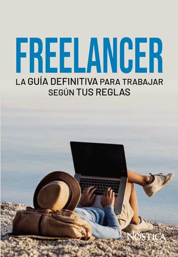 Freelancer: La guía definitiva para trabajar según tus reglas