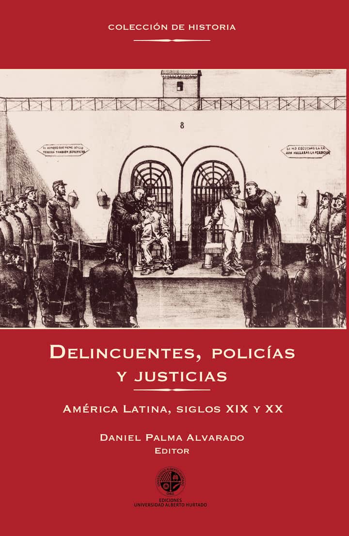 Delincuentes, policías y justicias: América Latina, siglos XIX y XX