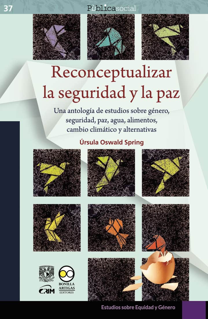 Reconceptualizar la seguridad y la paz: Una antología de estudios sobre género, seguridad, paz, agua, alimentos, cambio climático y alternativas