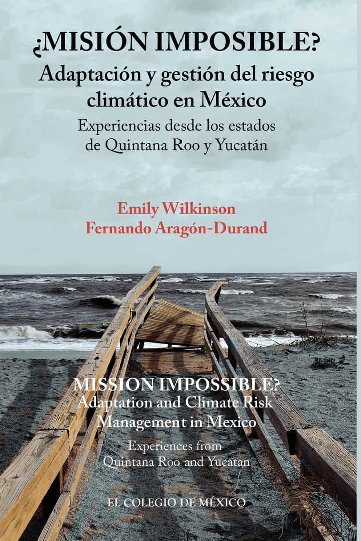 ¿Misión imposible? Adaptación y gestión del riesgo climático en México.: Experiencias desde los estados de Quintana Roo y Yucatán