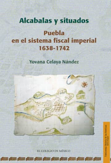 Alcabalas y situados.: Puebla en el sistema fiscal imperial 1638-1742