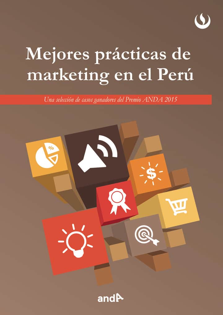 Mejores prácticas de marketing en el Perú (2015): Una selección de casos ganadores del Premio ANDA 2015