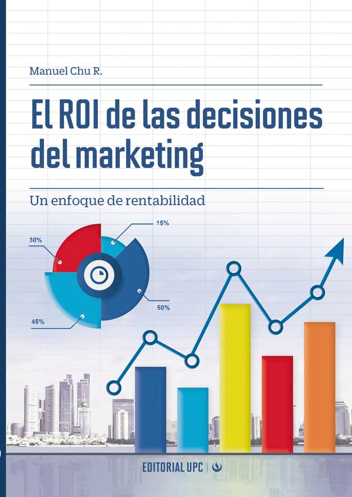 El ROI de las decisiones del marketing: Un enfoque de rentabilidad