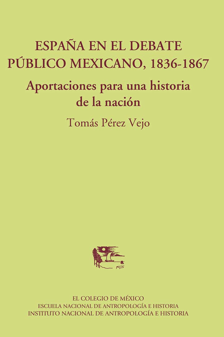 España en el debate público mexicano, 1836-1867.: Aportaciones a una historia de la nación
