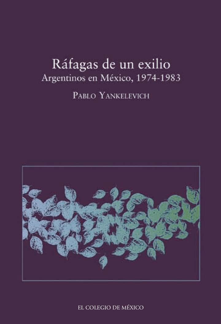 Ráfagas de un exilio.: Argentinos en México, 1974-1983