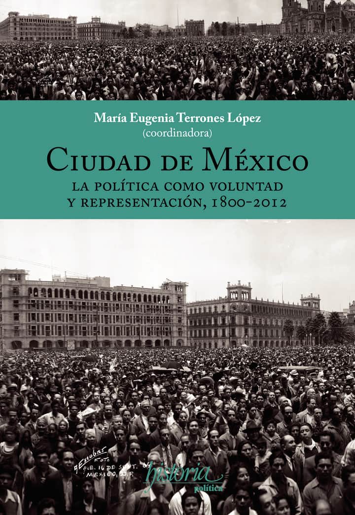 Ciudad de México: La política como voluntad y representación, 1800-2012