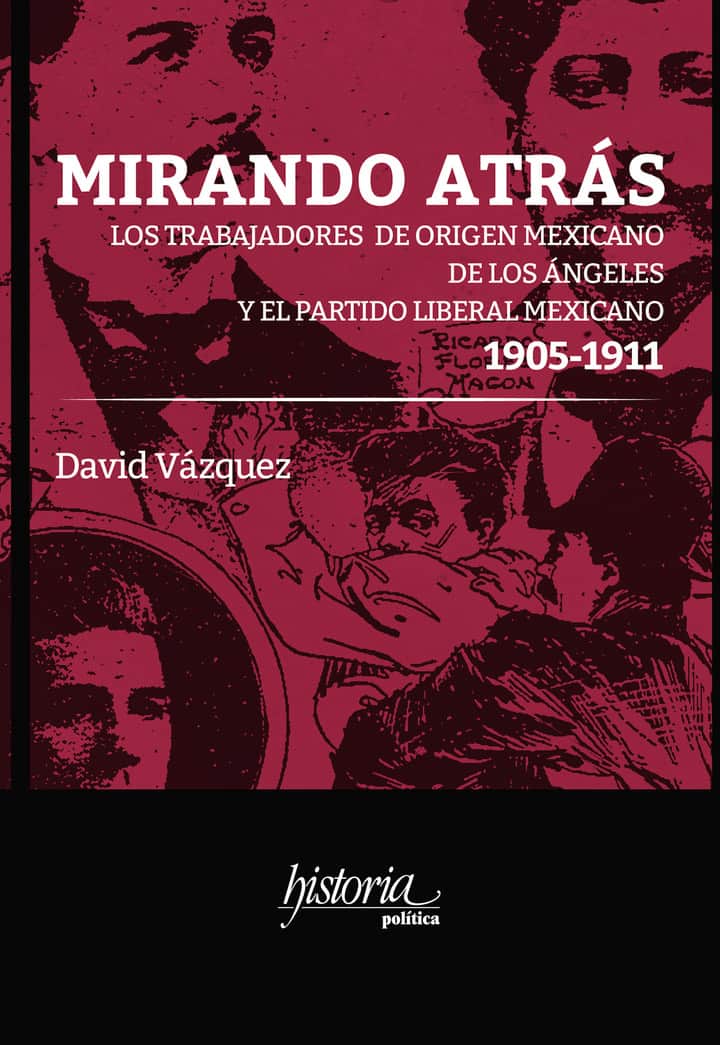 Mirando atrás: Los trabajadores de origen mexicano de Los Ángeles y el Partido Liberal Mexicano, 1905-1911