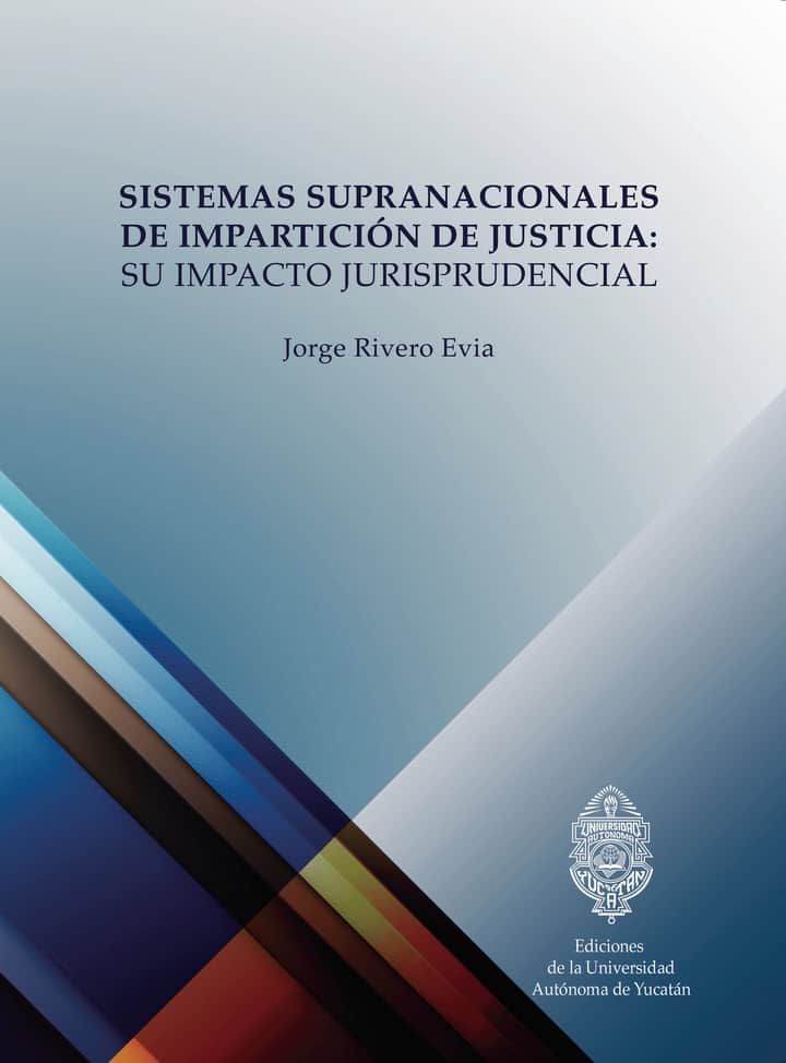 Sistemas supranacionales de impartición de justicia:: Su impacto jurisprudencial