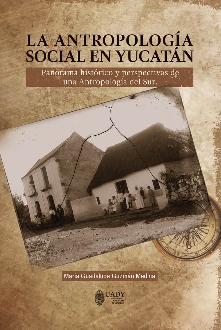LA ANTROPOLOGÍA SOCIAL EN YUCATÁN: Panorama histórico y perspectivas de una Antropología del Sur
