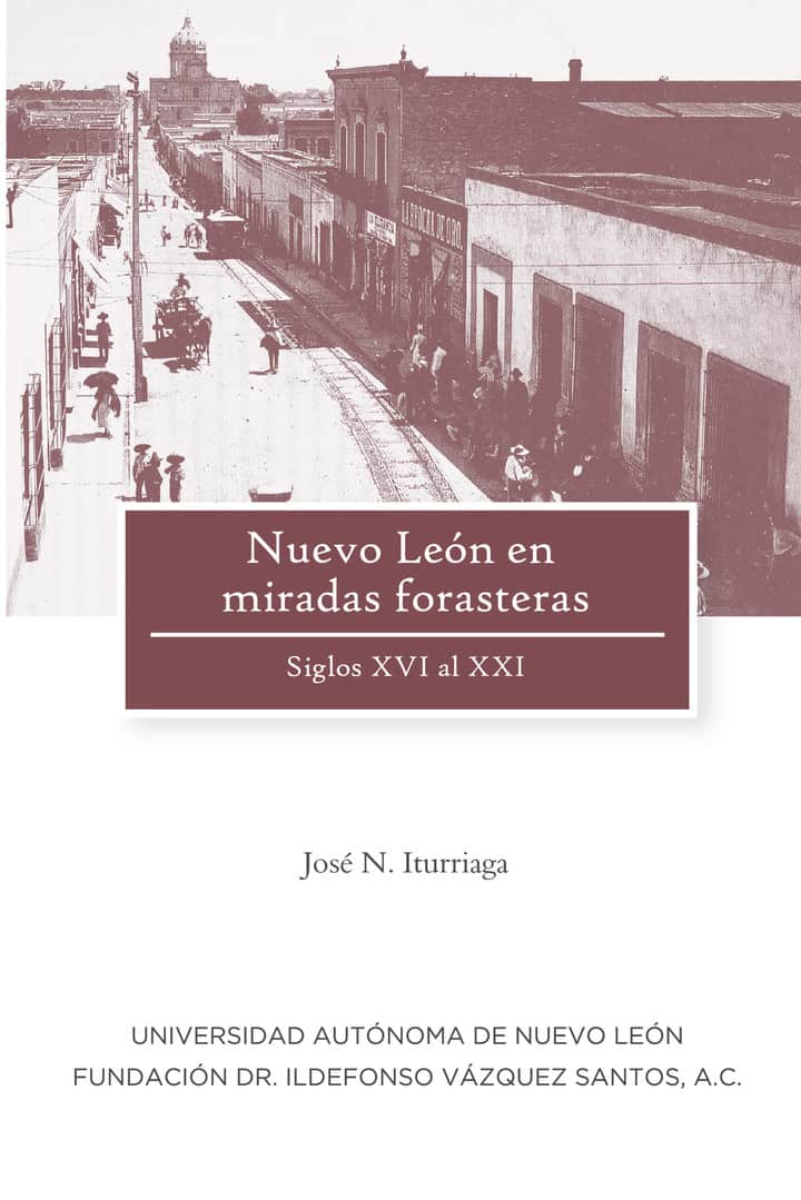 Nuevo Leon en miradas forasteras: Siglos XVI al XXI