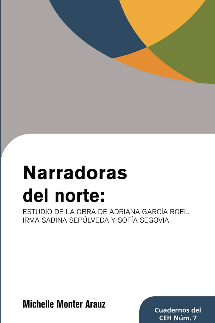 Narradoras del norte: estudio de la obra de Adriana Garcia Roel, Irma Sabina Sepulveda y Sofia Segovia