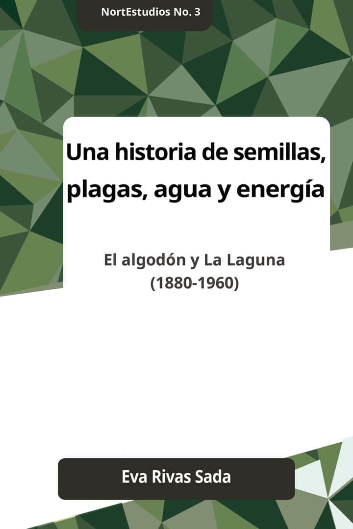 Una historia de las semillas, plagas, agua y energia: El algodón y La Laguna (1880-1960)