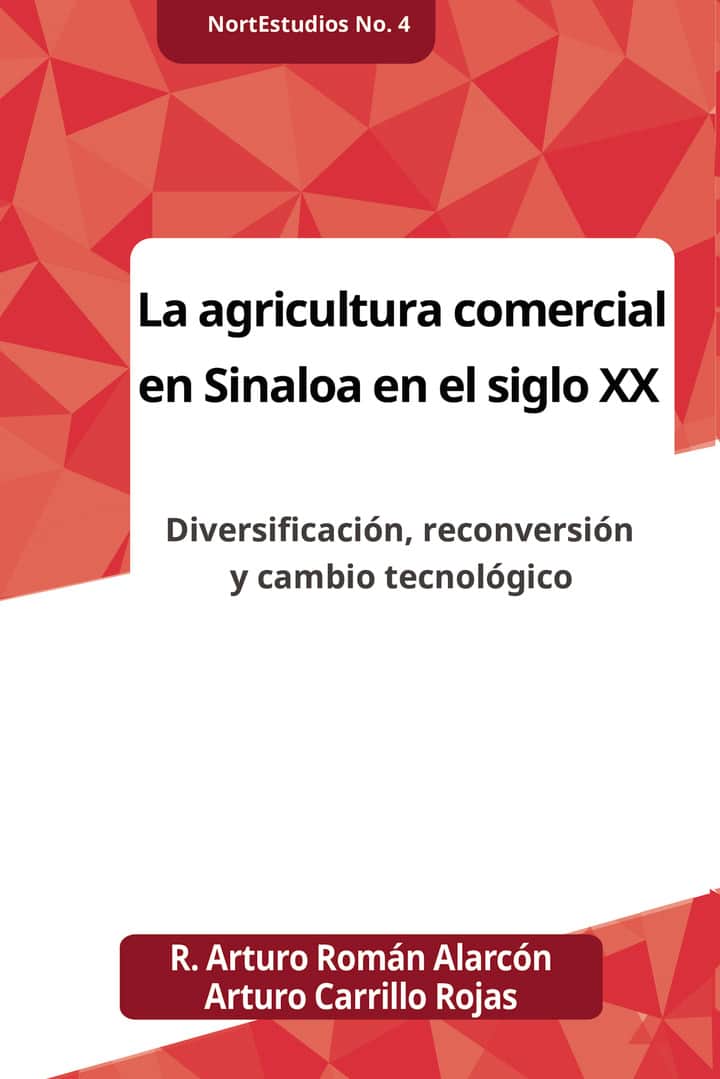 La agricultura comercial en Sinaloa en el siglo XX: Diversificacion, reconversion y cambio tecnologico