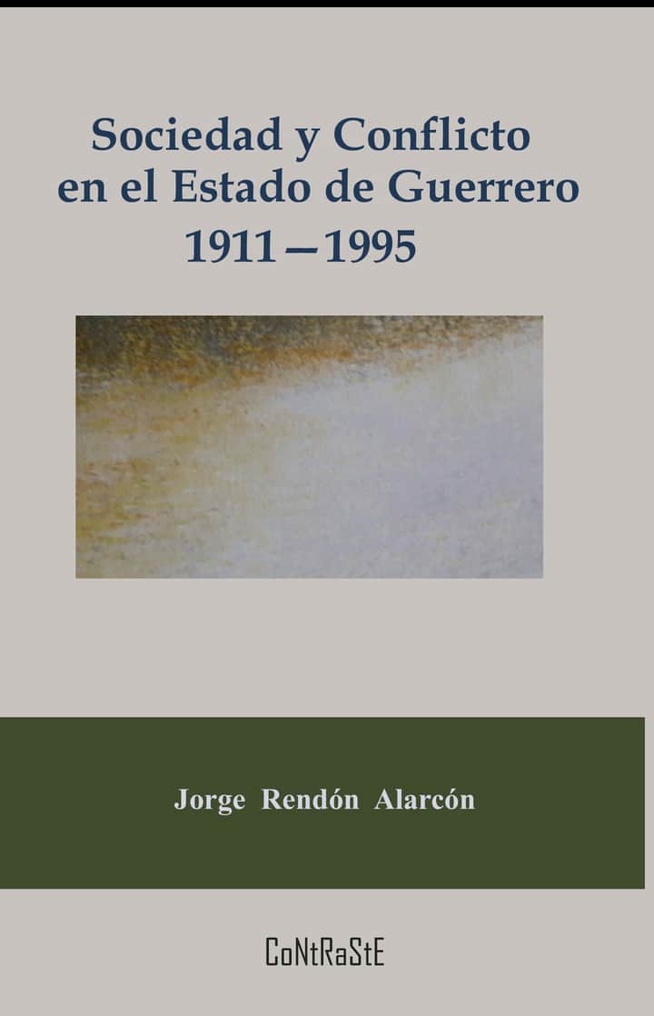 Sociedad y conflicto en el estado de Guerrero, 1911-1995: Poder político y estructura social de la entidad