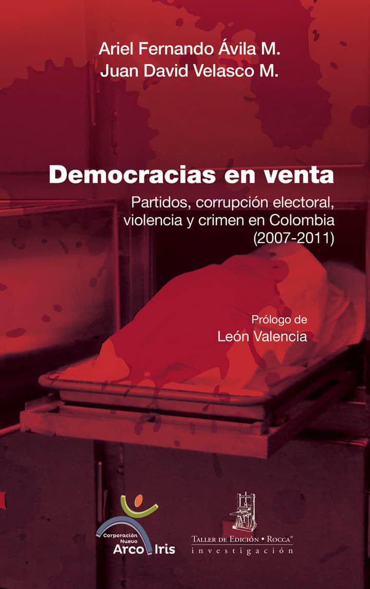 Democracias en venta: Partidos, corrupción electoral, violencia y crimen en Colombia (2007-2011)