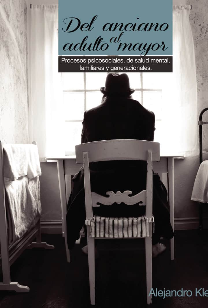 Del anciano al adulto mayor: Procesos psicosociales, de salud mental, familiares y generacionales