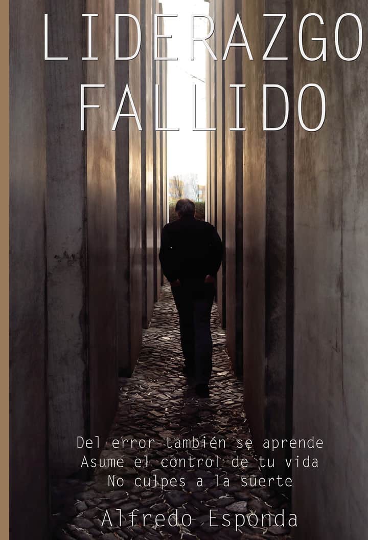 Liderazgo fallido: Del error también se aprende. Asume el control de tu vida. No culpes a la suerte.