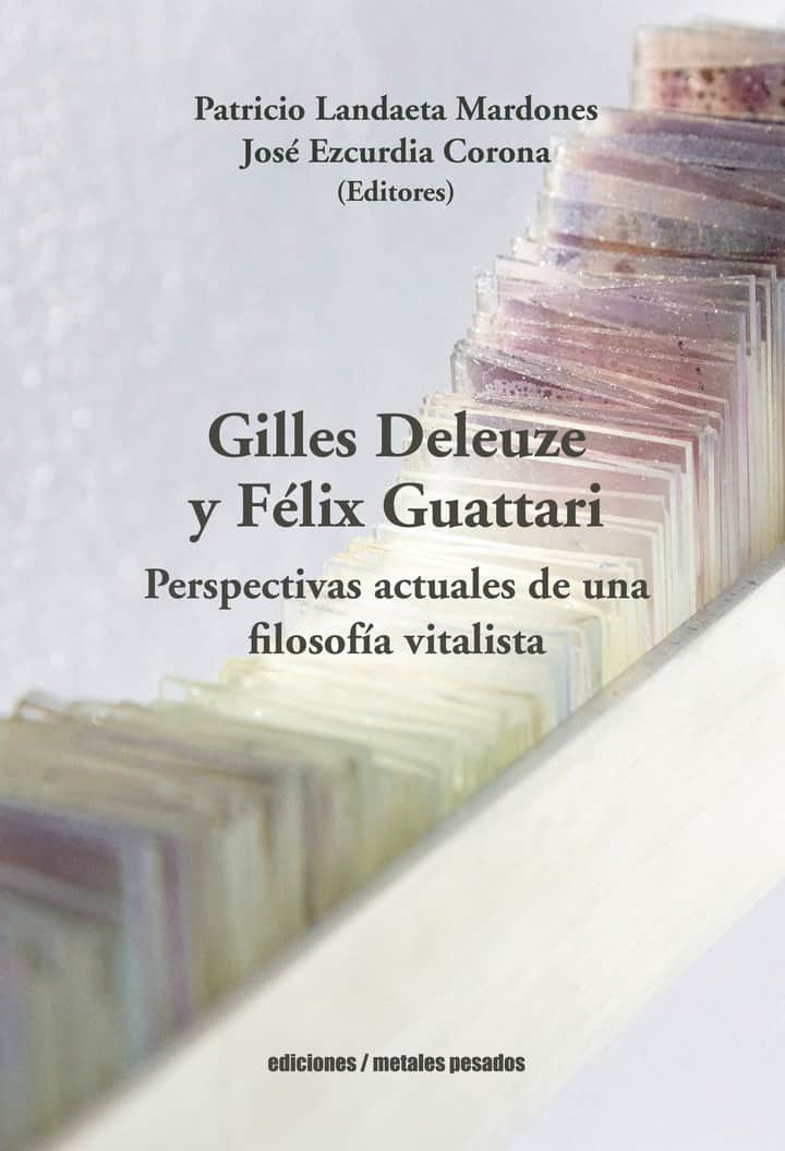 Gilles Deleuze y Felix Guattari: Perspectivas actuales de una filosofia vitalista