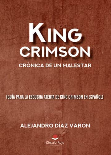 King Crimson: crónica de un malestar (guía para la escucha atenta de King Crimson en español)