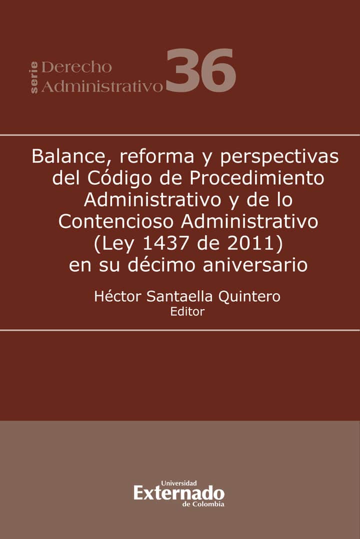 Balance, reforma y perspectivas del Código de Procedimiento Administrativo y de lo Contencioso Administrativo (Ley 1437 de 2011) en su décimo aniversario