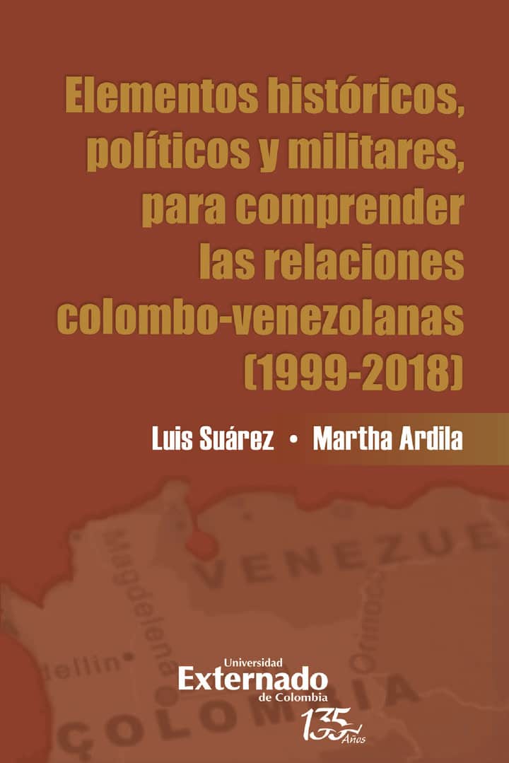 Elementos históricos, políticos y militares, para comprender las relaciones colombo-venezolanas (1999-2018)