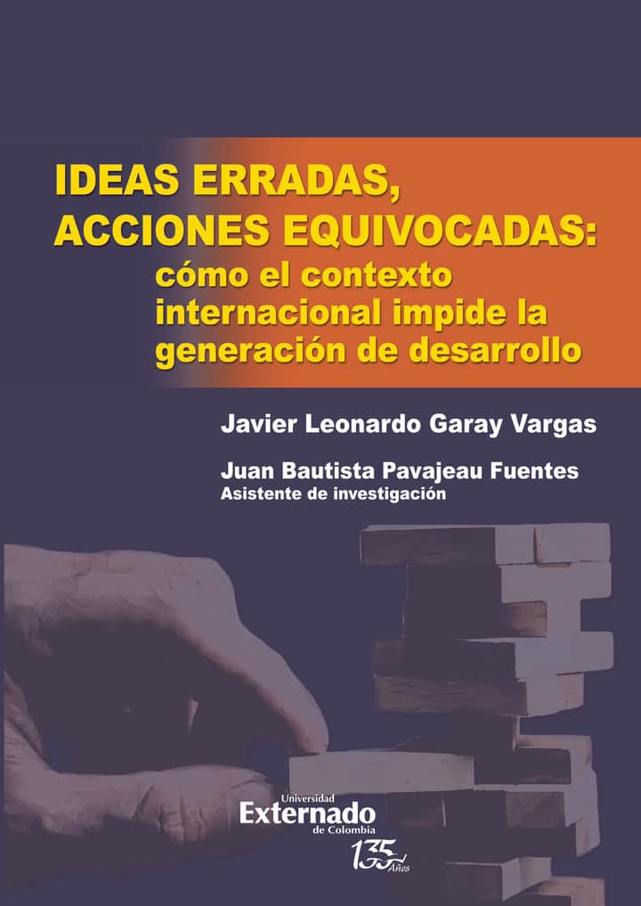 Ideas erradas, acciones equivocadas: cómo el contexto internacional impide la generación de desarrollo