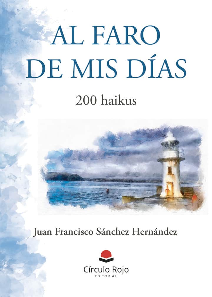 Al faro de mis días: 200 haikus
