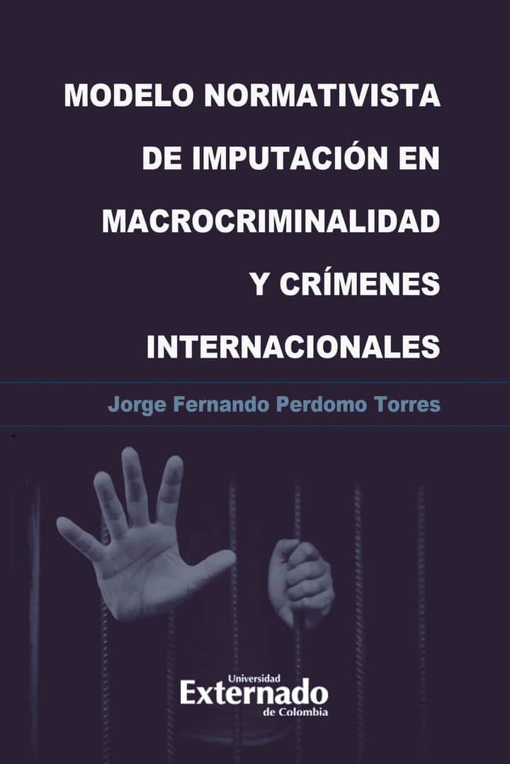 Modelo normativista de imputación en macrocriminalidad y crímenes internacionales