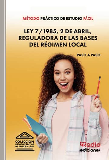 Método Práctico de Estudio Fácil. Ley 7/1985, 2 de abril, Reguladora de las Bases del Régimen Local