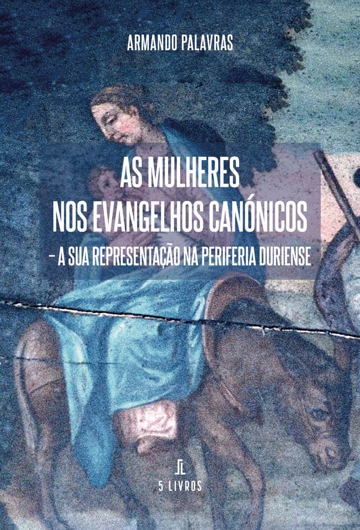 As Mulheres nos Evangelhos Canónicos: A Sua Representação na Periferia Duriense