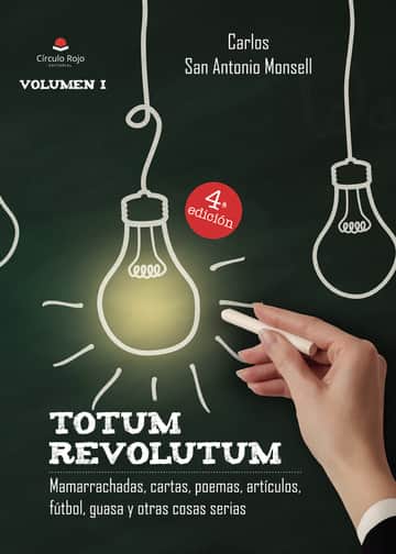 TOTUM REVOLUTUM. Mamarrachadas, cartas, poemas, artículos, fútbol, guasa y otras cosas serias