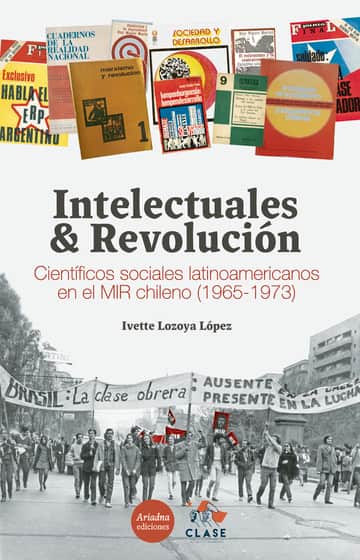 Intelectuales y revolución. Científicos sociales latinoamericanos en el MIR chileno  (1965-1973)