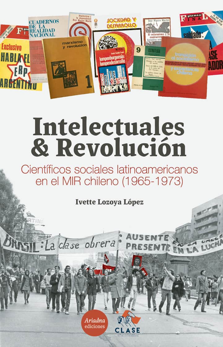 Intelectuales y revolución. Científicos sociales latinoamericanos en el MIR chileno  (1965-1973)