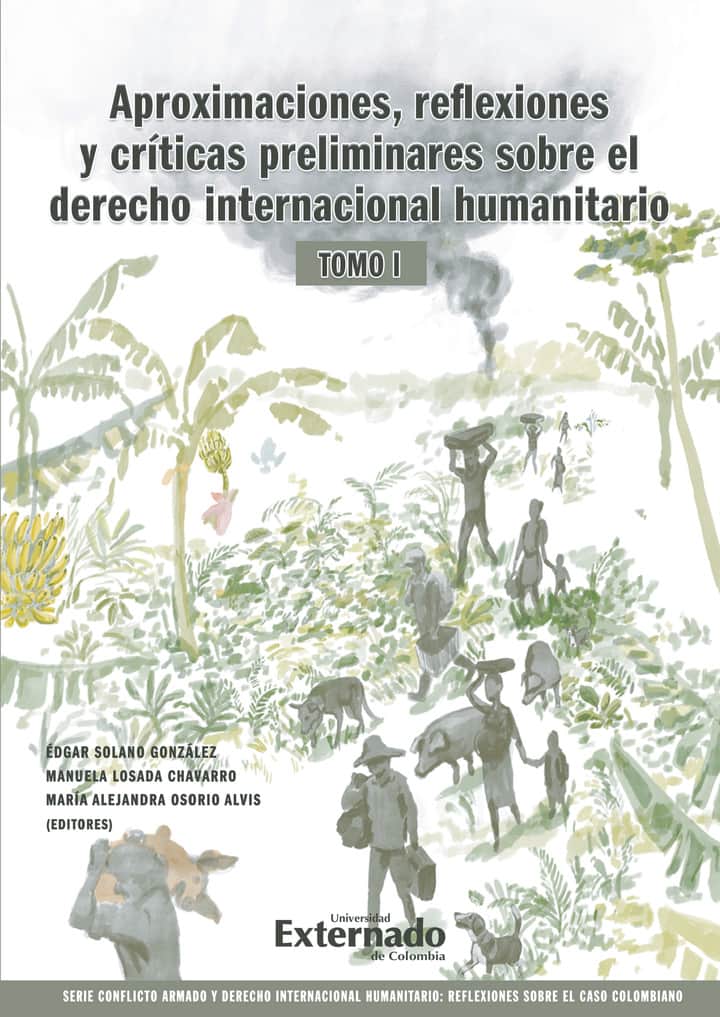 Aproximaciones, reflexiones y criticas preliminares sobre el Derecho Internacional Humanitario. Tomo I