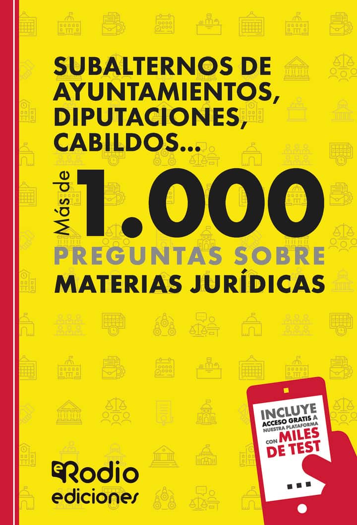 Subalternos de Ayuntamientos, Diputaciones, Cabildos... Más de 1.000 preguntas sobre Materias Jurídicas