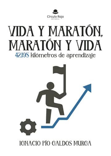 Vida y maratón, maratón y vida. 42,195 kilómetros de aprendizaje