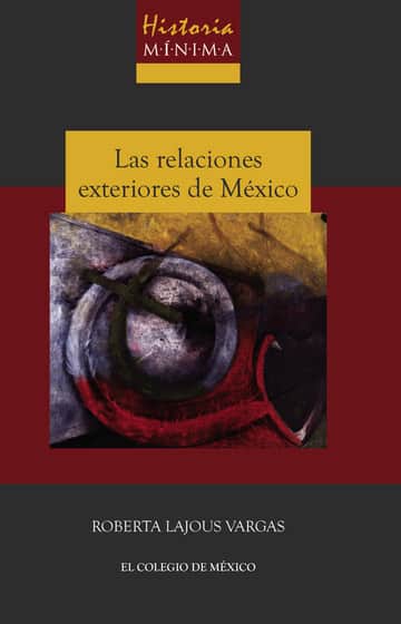 Historia mínima de las relaciones exteriores de México