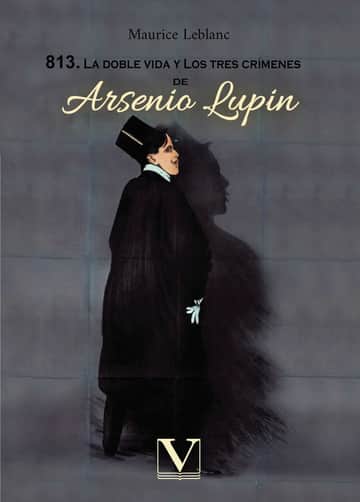 813. La doble vida y los tres crímenes de Arsenio Lupin